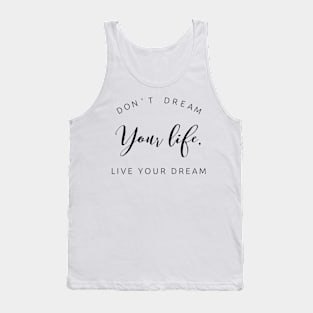 don't dream your life live your dream Tank Top